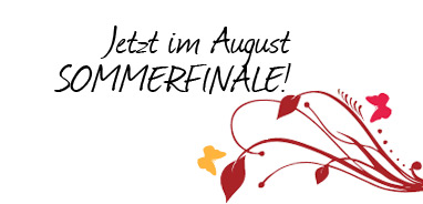 Jetzt im August: SOMMERFINALE!