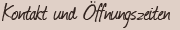 Kontakt und �ffnungszeiten